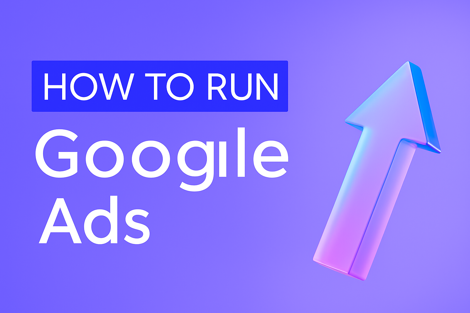 How to Run Google Ads