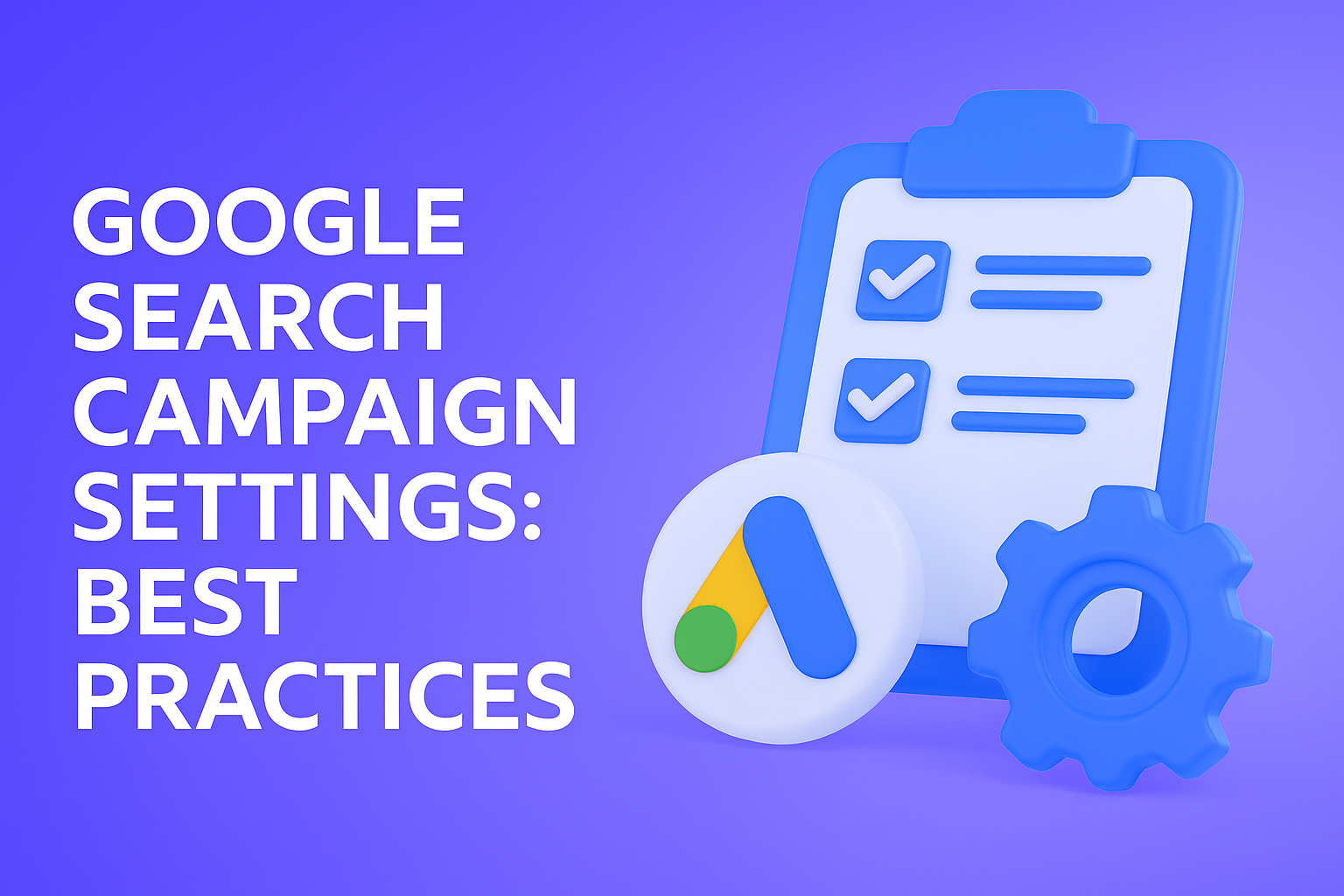 Google Search Campaigns Settings: Best Practices